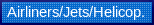   Airliners/Jets/Helicopters